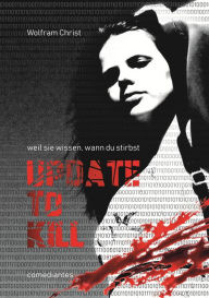 Title: Update to kill: weil sie wissen, wann du stirbst, Author: Wolfram Christ