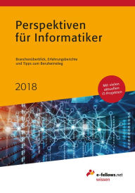 Title: Perspektiven für Informatiker 2018: Branchenüberblick, Erfahrungsberichte und Tipps zum Berufseinstieg, Author: e-fellows.net