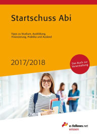 Title: Startschuss Abi 2017/2018: Tipps zu Studium, Ausbildung, Finanzierung, Praktika und Ausland, Author: e-fellows.net