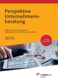 Title: Perspektive Unternehmensberatung 2019: Fallstudien, Branchenüberblick und Erfahrungsberichte zum Einstieg ins Consulting, Author: e-fellows.net