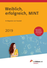 Title: Weiblich, erfolgreich, MINT 2019: Ihr Wegweiser zum Traumjob, Author: e-fellows.net