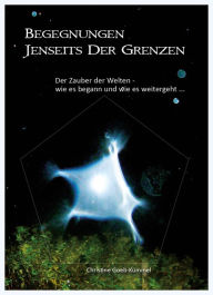 Title: Begegnungen jenseits der Grenzen: Der Zauber der Welten - wie es begann und wie es weitergeht ..., Author: Christine Goeb-Kümmel