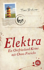 Title: Elektra: Ein Ostfriesland-Krimi mit Onno Frerichs, Author: Theo Brohmer