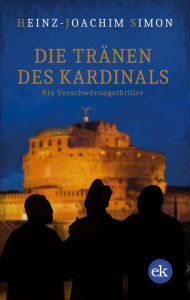 Title: Die Tränen des Kardinals: Ein Verschwörungsthriller, Author: Heinz-Joachim Simon