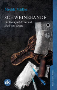 Title: Schweinebande: Ein Frankfurt-Krimi mit Shaft und Grotte, Author: Meddi Müller