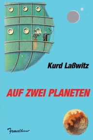 Title: Auf zwei Planeten, Author: Kurd Lasswitz