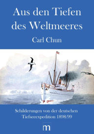 Title: Aus den Tiefen des Weltmeeres: Schilderungen von der Deutschen Tiefsee-Expedition, Author: Chun Carl