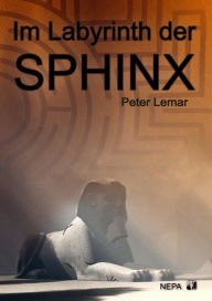 Title: Im Labyrinth der Sphinx, Author: Peter Lemar