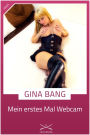 Mein erstes Mal Webcam: Eine Story von Gina Bang