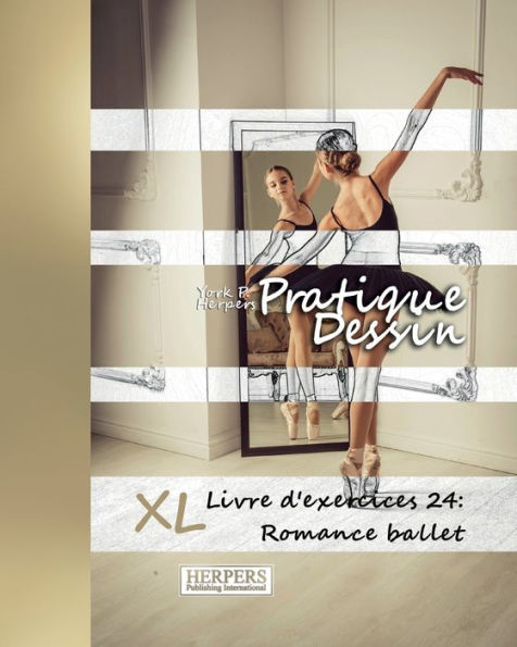 Pratique Dessin - XL Livre d'exercices 24: Romance ballet