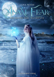 Title: Anam Fear: Magie der Elemente, Author: Luna Wood