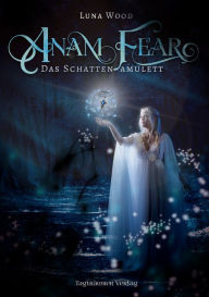 Title: Anam Fear: Das Schattenamulett, Author: Luna Wood