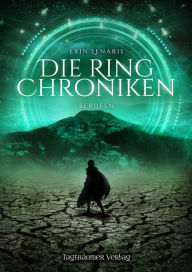 Title: Die Ring Chroniken 3 - Berufen, Author: Erin Lenaris