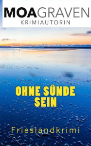 Title: Ohne Suende sein: Frieslandkrimi, Author: Moa Graven