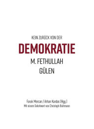 Title: Kein zurück von der Demokratie: M. Fethullah Gülen, Author: Arhan Kardas