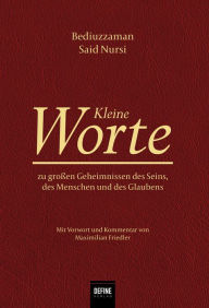 Title: Kleine Worte: zu großen Geheimnissen des Seins, des Menschen und des Glaubens, Author: Bediuzzaman Said Nursi