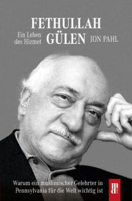 Title: Fethullah Gülen: Ein Leben des hizmet, Author: Jon Pahl