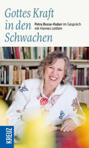 Title: Gottes Kraft in den Schwachen: Petra Bosse-Huber im Gespräch mit Hannes Leitlein, Author: Hannes Leitlein