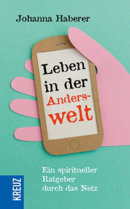 Title: Leben in der Anderswelt: Ein spiritueller Ratgeber durch das Netz, Author: Johanna Haberer