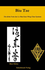 Title: Biu Tze - Die dritte Form des Lo Man Kam Wing Chun Systems, Author: Marc Debus