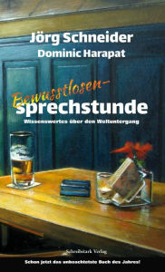 Title: Bewusstlosensprechstunde: Wissenswertes über den Weltuntergang, Author: Jörg Schneider