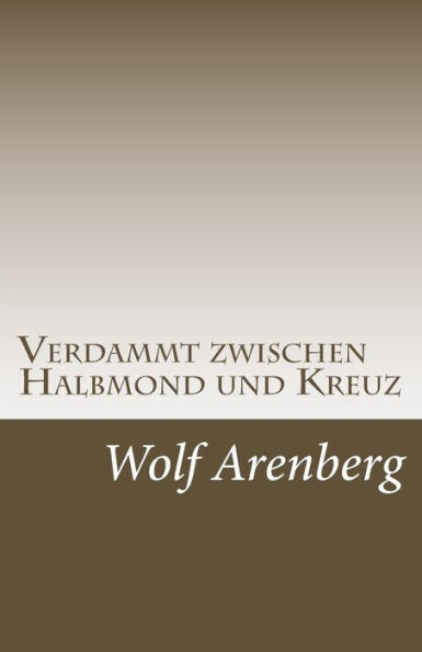 Verdammt zwischen Halbmond und Kreuz: Ein Leben zwischen den Welten