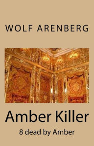 Title: Amber Killer: 8 dead by Amber, Author: Wolf Arenberg
