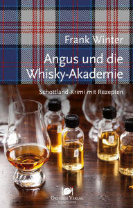 Title: Angus und die Whisky-Akademie: Schottland-Krimi mit Rezepten, Author: Frank Winter