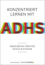 Title: Konzentriert lernen mit ADHS: Meine besten Tipps für Schule und Studium (Selbsthilfe für erfolgreiches Lernen mit ADHS für Schüler, Studenten und Erwachsene), Author: Sara Dörwald