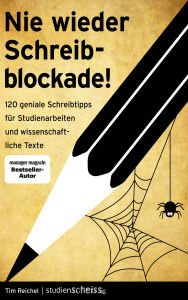 Title: Nie wieder Schreibblockade: 120 geniale Schreibtipps für Studienarbeiten und wissenschaftliche Texte (das perfekte Buch für jede Hausarbeit, Bachelorarbeit oder Masterarbeit), Author: Tim Reichel