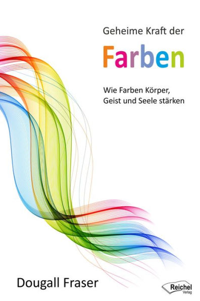 Geheime Kraft der Farben: Wie Farben Körper, Geist und Seele stärken