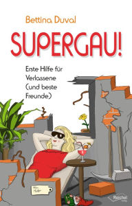 Title: SUPERGAU!: Erste Hilfe für Verlassene (und beste Freunde), Author: Bettina Duval