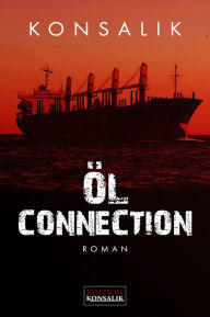 Title: Öl-Connection: Thriller, Author: Heinz G. Konsalik