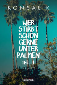 Title: Wer stirbt schon gerne unter Palmen. Band 1: Der Vater: Roman, Author: Heinz G. Konsalik