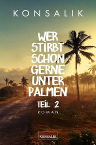 Title: Wer stirbt schon gerne unter Palmen. Band 2: Der Sohn: Roman, Author: Heinz G. Konsalik