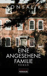 Title: Eine angesehene Familie: Roman, Author: Heinz G. Konsalik