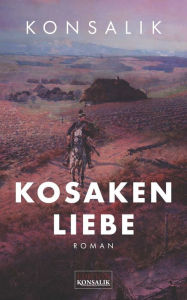 Title: Kosakenliebe, Author: Heinz G. Konsalik