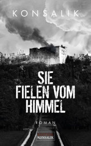 Title: Sie fielen vom Himmel: Roman, Author: Heinz G. Konsalik