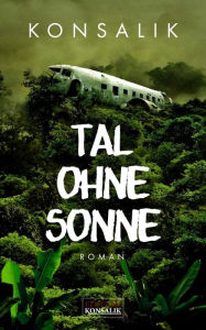 Title: Tal ohne Sonne: Roman, Author: Heinz G. Konsalik