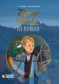 Title: Das Zepter von Vissalya - Der Aufbruch, Author: J. D. Fischer