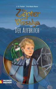 Title: Das Zepter von Vissalya - Der Aufbruch, Author: J. D. Fischer