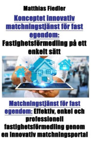 Title: Konceptet innovativ matchningstjänst för fast egendom: Fastighetsförmedling på ett enkelt sätt: Matchningstjänst för fast egendom: Effektiv, enkel och professionell fastighetsförmedling genom en innovativ matchningsportal, Author: Juan Pablo Navarro