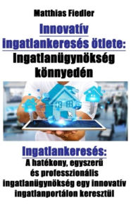 Title: Innovatív ingatlankeresés ötlete: Ingatlanügynökség könnyedén: Ingatlankeresés: A hatékony, egyszerés professzionális ingatlanügynökség egy innovatív ingatlanportálon keresztül, Author: Juan Pablo Navarro