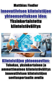 Title: Innovatiivisen kiinteistöjen yhteensovituksen idea: Yksinkertaistettu kiinteistövälitys: Kiinteistöjen yhteensovitus: Tehokas, yksinkertainen ja ammattimainen kiinteistövälitys innovatiivisen kiinteistöjen sovitusportaalin avulla, Author: Juan Pablo Navarro