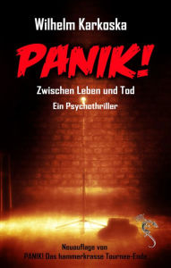 Title: PANIK! Zwischen Leben und Tod: Neuauflage von PANIK! Das hammerkrasse Tournee-Ende, Author: Wilhelm Karkoska