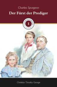 Title: Der Fürst der Prediger: Charles Spurgeon, Author: Christian Timothy George