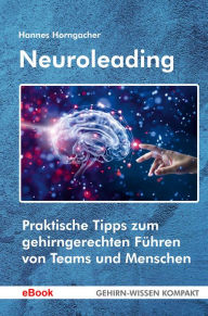 Title: Neuroleading: Praktische Tipps zum gehirngerechten Führen von Teams und Menschen, Author: Dr. Hannes Horngacher