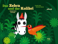 Title: Das Zebra und der Kolibri: Begegnung im Dschungel, Author: Claudia Opitz