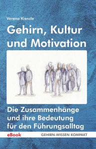 Title: Gehirn, Kultur und Motivation: Die Zusammenhänge und ihre Bedeutung für den Führungsalltag, Author: Verena Kienzle