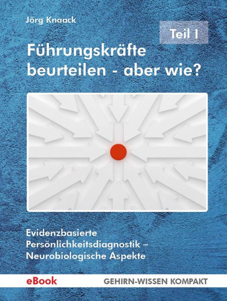 Führungskräfte beurteilen - aber wie? - Teil I: Evidenzbasierte Persönlichkeitsdiagnostik - Neurobiologische Aspekte